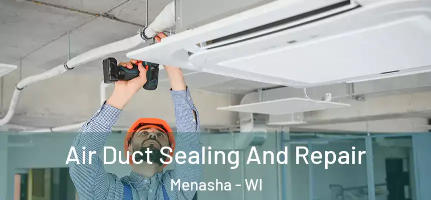  Air Duct Sealing And Repair Menasha - WI