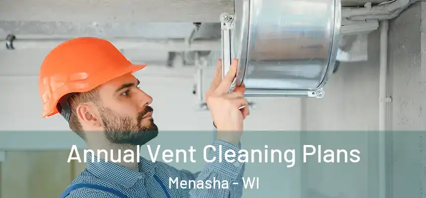  Annual Vent Cleaning Plans Menasha - WI