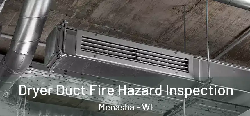  Dryer Duct Fire Hazard Inspection Menasha - WI