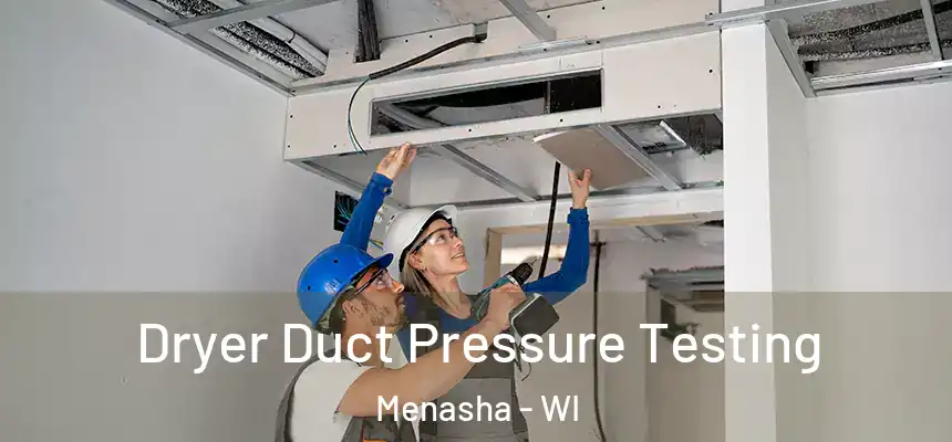  Dryer Duct Pressure Testing Menasha - WI