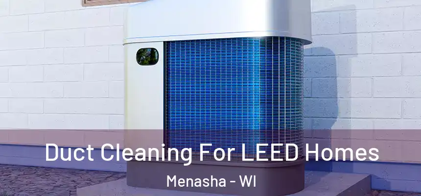  Duct Cleaning For LEED Homes Menasha - WI