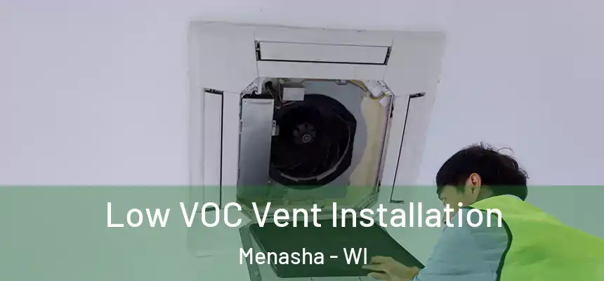  Low VOC Vent Installation Menasha - WI