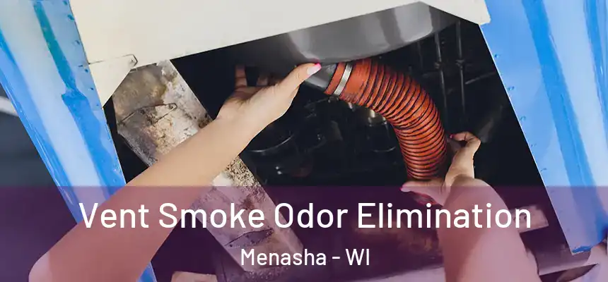  Vent Smoke Odor Elimination Menasha - WI